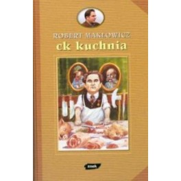 Ck kuchnia - autor Robert Makłowicz Ck kuchnia - autor Robert Makłowicz