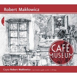 CAFÉ MUSEUM - audiobook - AUTOR ROBERT MAKŁOWICZ CAFÉ MUSEUM - audiobook - AUTOR ROBERT MAKŁOWICZ